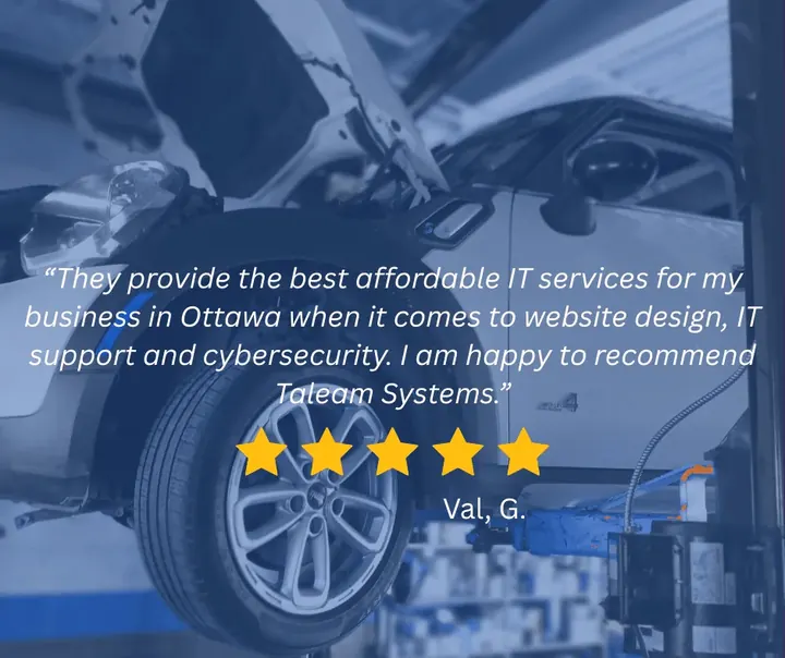 Five-star review from Val G.: They provide the best affordable IT services for my business in Ottawa when it comes to website design, IT support and cybersecurity. I am happy to recommend Taleam Systems.
